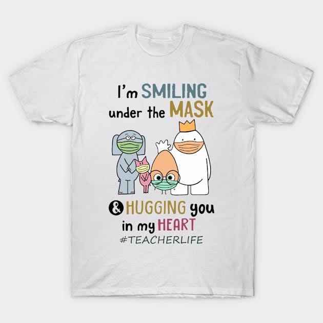 Im smiling under the mask & Hugging you in my Heart Teacher T-Shirt by janetradioactive